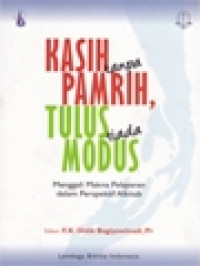 Image of Kasih Tanpa Pamrih, Tulus Tiada Modus: Menggali Makna Pelayanan Dalam Perspektif Alkitab / F.X. Didik Bagiyowinadi (Editor)