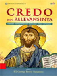 Image of Credo Dan Relevansinya: Ulasan Komprehensif Rumusan Iman Kristiani / Josep Ferry Susanto (Editor)