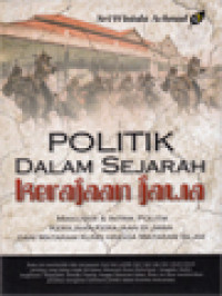 Image of Politik Dalam Sejarah Kerajaan Jawa: Manuver & Intrik Politik Kerajaan-Kerajaan Di Jawa Dari Mataram Kuno Hingga Mataram Islam