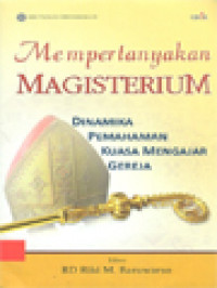 Image of Mempertanyakan Magisterium: Dinamika Pemahaman Kuasa Mengajar Gereja / Riki Maulana Baruwarso (Editor)