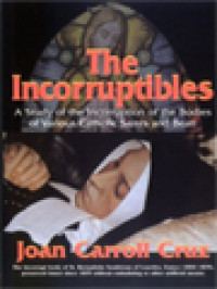 Image of The Incorruptibles: A Study Of Incorruption In The Bodies Of Various Saints And Beati