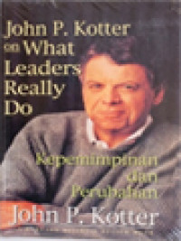 Image of John P. Kotter On What Leaders Really Do: Kepemimpinan Dan Perubahan