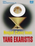 Menjadi (Calon) Imam Yang Ekaristis / Aloysius Budi Purnomo (Editor)