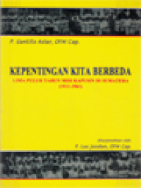 Image of Kepentingan Kita Berbeda: Lima Puluh Tahun Misi Kapusin Di Sumatera (1911-1961)