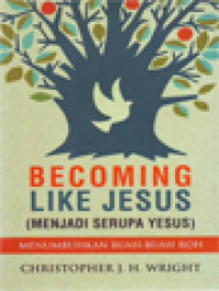 Image of Becoming Like Jesus (Menjadi Serupa Yesus): Menumbuhkan Buah-Buah Roh