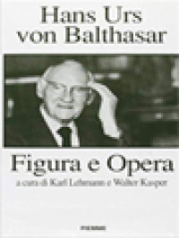 Image of Hans Urs von Balthasar: Figura E Opera / Karl Lehmann, Walter Kasper (A cura)