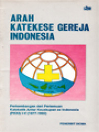 Image of Arah Katekese Gereja Indonesia: Perkembangan Dari Pertemuan Kateketik Antar Keuskupan Se Indonesia (PKKI) I-V (1977-1992)