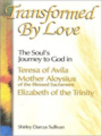 Image of Transformed By Love: The Soul's Journey To God In Teresa Of Avila, Mother Aloysius Of The Blessed Sacrament, Elizabeth Of The Trinity