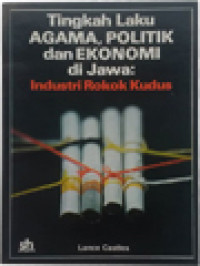 Image of Tingkah Laku Agama, Politik, Dan Ekonomi Di Jawa: Industri Rokok Kudus