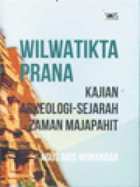 Image of Wilwatikta Prana: Kajian Arkeologi - Sejarah Zaman Majapahit