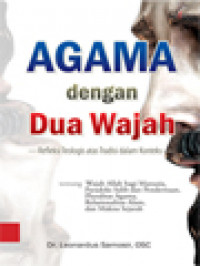 Image of Agama Dengan Dua Wajah - Refleksi Teologis Atas Tradisi Dalam Konteks: Tentang Wajah Allah Bagi Manusia, Paradoks Salib Dan Penderitaan, Pluralitas Agama, Relasionalitas Alam, Dan Makna Sejarah