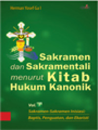 Image of Sakramen Dan Sakramentali Menurut Kitab Hukum Kanonik I: Sakramen-Sakramen Inisiasi - Baptis, Penguatan, Dan Ekaristi