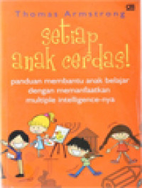 Image of Setiap Anak Cerdas: Panduan Membantu Anak Belajar Dengan Memanfaatkan Multiple Intelligence-nya