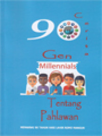 Image of 90 Cerita Gen Millennials Tentang Pahlawan: Memaknai 90 Tahun Hari Lahir Romo Mangun / Sutrisno Emry (Editor)