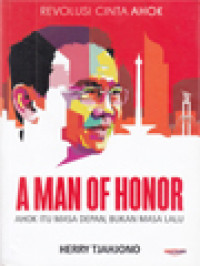 Image of A Man Of Honor: Ahok Itu Masa Depan, Bukan Masa Lalu