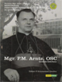 Image of Mgr. P.M. Arntz, OSC: Gembala Sederhana, Bersama Mgr. Geise, OFM Mendirikan Perguruan Tinggi Katolik Pertama Di Indonesia / P. Krismastono Soediro (Editor)