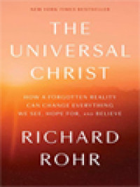 Image of The Universal Christ: How A Forgotten Reality Can Change Everything We See, Hope For, And Believe