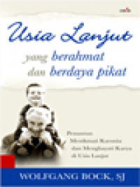 Image of Usia Lanjut Yang Berahmat Dan Berdaya Pikat: Penuntun Menikmati  Karunia Dan Menghayati Karya Di Usia Lanjut
