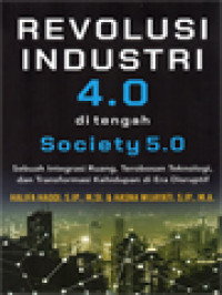Image of Revolusi Industri 4.0 Di Tengah Society 5.0: Sebuah Integritas Ruang, Terobosan Teknologi, Dan Transformasi Kehidupan Di Era Disruptif