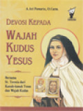 Devosi Kepada Wajah Kudus Yesus: Bersama St. Teresia Dari Kanak-Kanak Yesus Dan Wajah Kudus