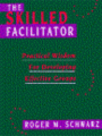 Image of The Skilled Facilitator: Practical Wisdom For Developing Effective Groups