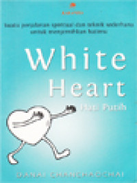 Image of White Heart (Hati Putih): Suatu Perjalanan Spiritual Dan Teknik Sederhana Untuk Menjernihkan Hatimu