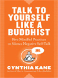 Image of Talk To Yourself Like A Buddhist: Five Mindful Practices To Silence Negative Self-Talk