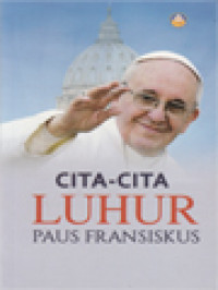 Image of Cita Cita Luhur Paus Fransiskus; The Great Ideas Of Pope Francis