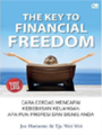 Image of The Key To Financial Freedom: Cara Cerdas mencapai Kebebasan Keuangan Apa Pun Profesi Dan Bisnis Anda