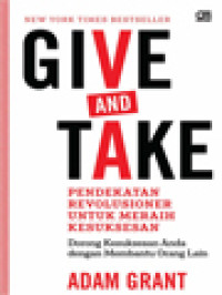 Image of Give And Take : Pendekatan Revolusioner Untuk Meraih Kesuksesan