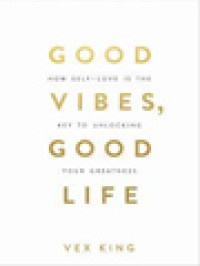 Image of Good Vibes, Good Life: How Self-Love Is The Key To Unlocking Your Greatness