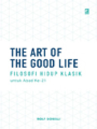 Image of The Art Of The Good Life: Filosofi Hidup Klasik Untuk Abad Ke-21
