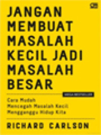 Image of Jangan Membuat Masalah Kecil Menjadi Masalah Besar: Cara Mudah Mencegah Masalah Kecil Mengganggu Hidup Kita