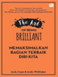 Image of The Art Of Being Brilliant: Memaksimalkan Bagian Terbaik Diri Kita