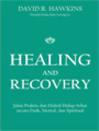 Image of Healing And Recovery - Jalan Praktis Dan Efektif Hidup Sehat Secara Fisik, Mental, Dan Spiritual