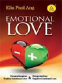 Image of Emotional Love: Mengembangkan Positive Emotional Love Dan Mengendalikan Negative Emotional Love