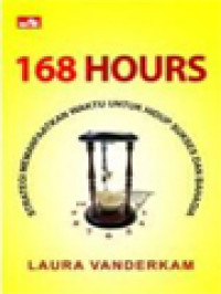 Image of 168 Hours: Strategi Memanfaatkan Waktu Untuk Hidup Sukses Dan Bahagia