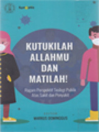 Image of Kutukilah Allahmu Dan Matilah!: Ragam Perspektif Teologi Publik Tentang Sakit Dan Penyakit / Markus Dominggus (Editor)