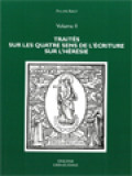 Traités Sur Les Quatre Sens De L'écriture Sur L'hérésie Et L'incrédulité Des Infidèles (Volume II)