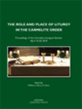 The Role And Place Of Liturgy In The Carmelite Order.: Proceedings Of The Carmelite Liturgical Seminar, April 16-20, 2018 / William Joseph Harry (Edited)