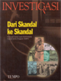 Image of Ivestigasi Dari Skandal Ke Skandal: Kumpulan Tulisan Rubrik Investigasi Majalah Berita Mingguan TEMPO