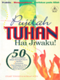 Image of Pujilah Tuhan Hai Jiwaku! 50 Ide Penyembahan Dalam Kelompok Kecil: Aktifitas, Permainan, Ayat Rujukan & Doa, Makna Rohani & Penerapannya