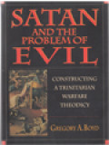 Satan And The Problem Of Evil: Constructing A Trinitarian Warfare Theodicy