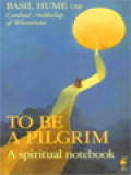 To Be A Pilgrim: A Spiritual Notebook