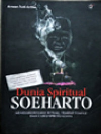 Image of Dunia Spiritual Soeharto: Menelusuri Laku Ritual, Tempat-Tempat, Dan Guru Spiritualnya