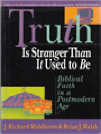 Image of Truth Is Stranger Than It Used to Be: Biblical Faith In A Postmodern Age