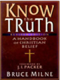 Know The Truth: A Handbokk Of Christian Belief