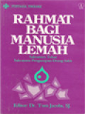 Rahmat Bagi Manusia Lemah: Sakramen Tobat-Sakramen Pengurapan Orang Sakit / Tom Jacobs (Editor)