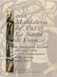 Image of Maria Maddalena De' Pazzi La Santa Di Firenze: In Preghiera Davanti Alla Sua Urna Nel IV Centenario Della Morte 1607-2007