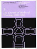 The Christian Tradition: A History Of The Development Of Doctrine, Volume 3. The Growth Of Medieval Theology (600-1300)